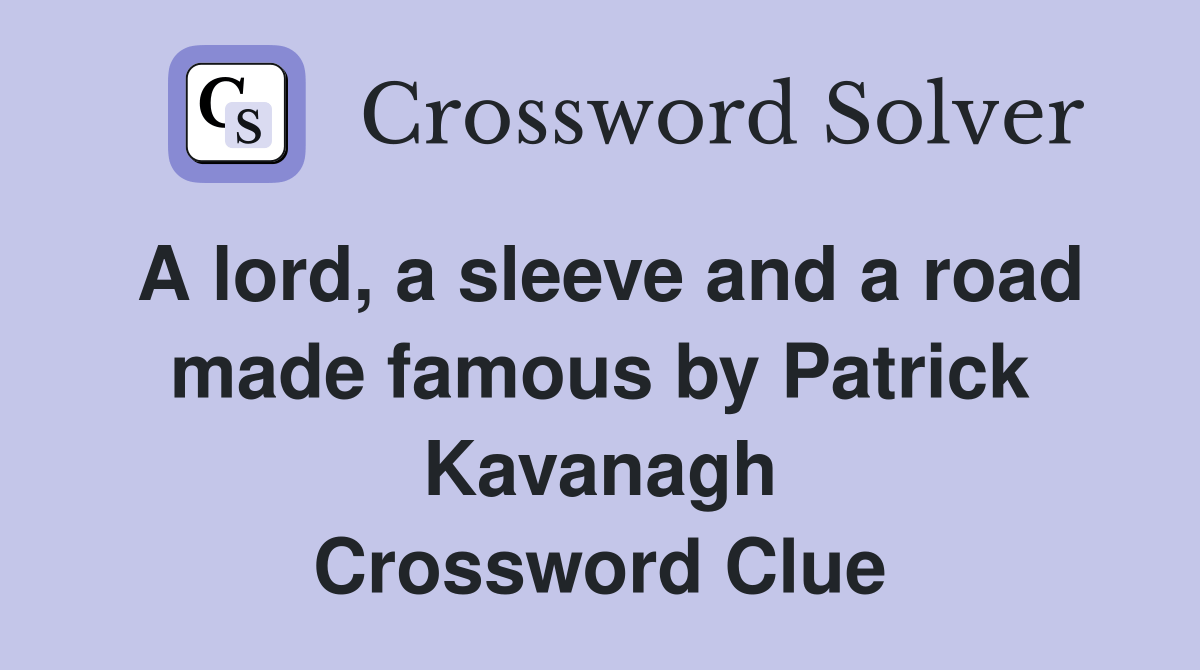 A lord, a sleeve and a road made famous by Patrick Kavanagh Crossword